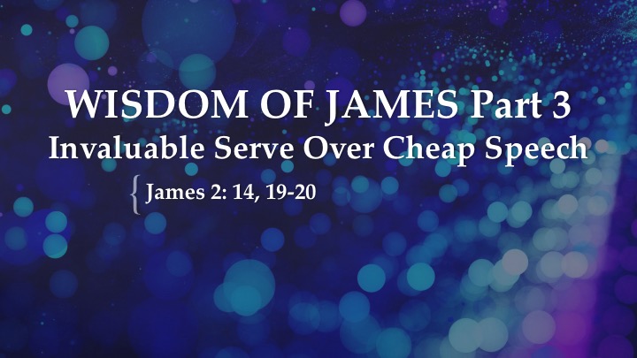 Wisdom of James, Part 3: Invaluable Serve Over Cheap Speech