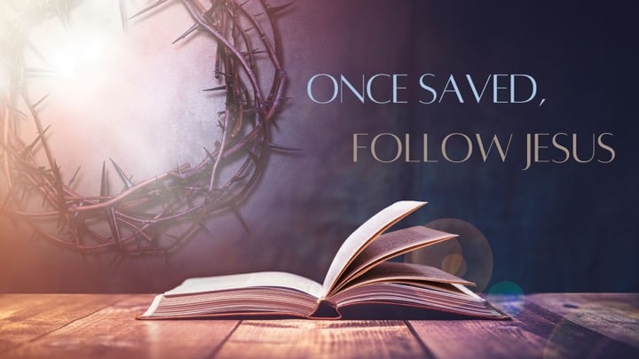 Once Saved, Follow Jesus
