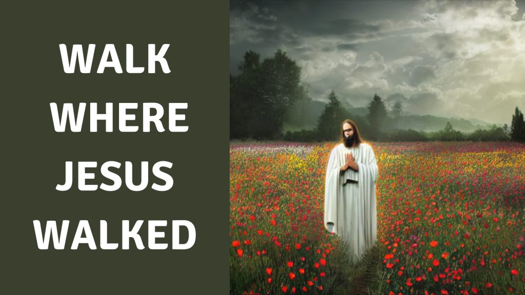 Walk Where Jesus Walked