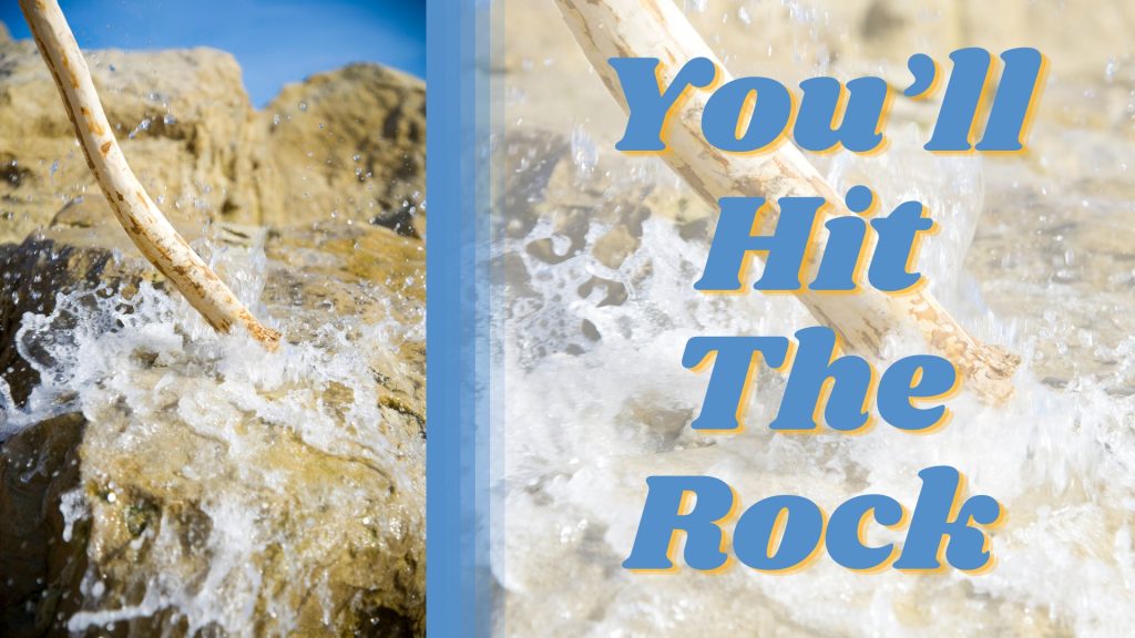 You’ll Hit The Rock