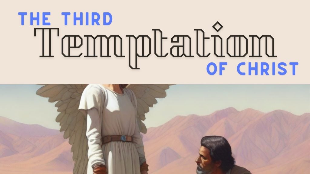 The Third Temptation Of Christ In The Desert