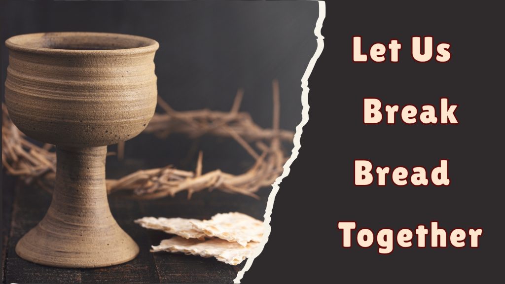 Let Us Break Bread Together