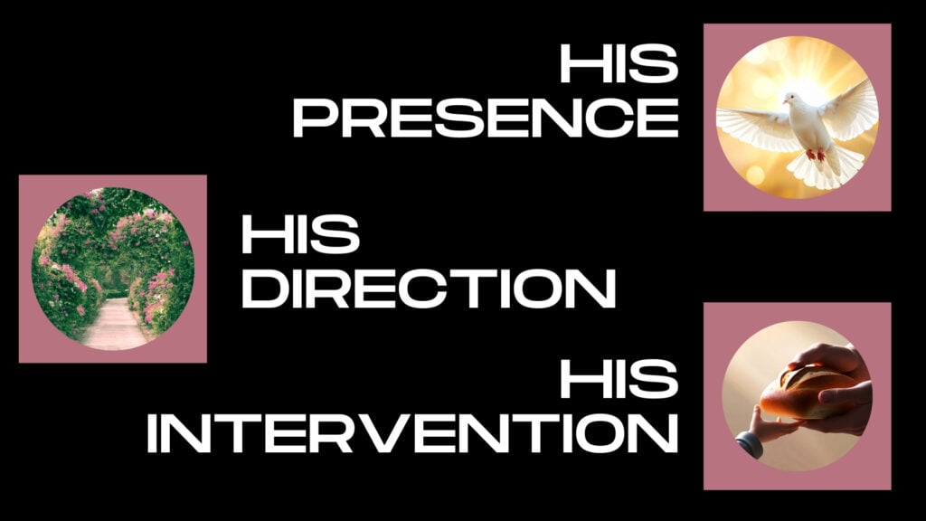 His Presence – His Direction – His Intervention