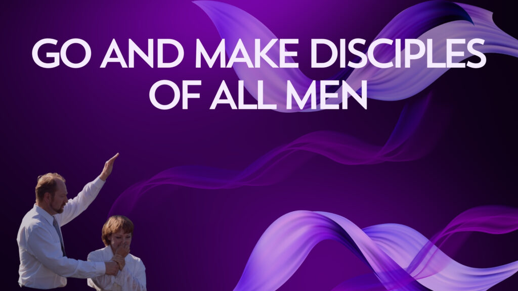 Go And make Disciples Of All Men