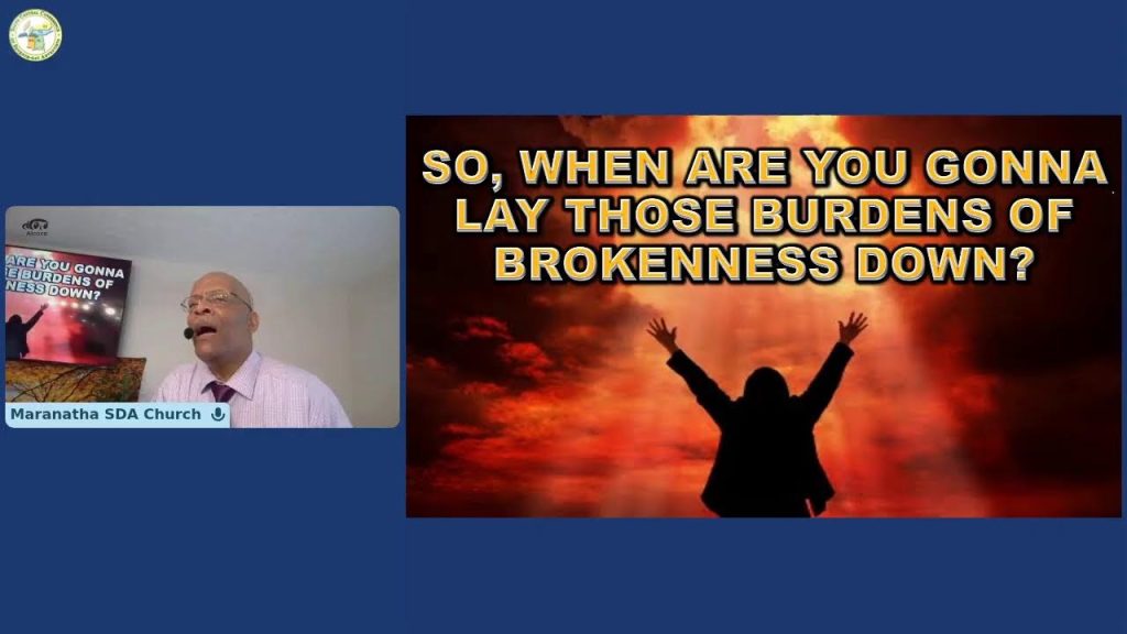 Sabbath Sermon – WHEN ARE YOU GONNA LAY THOSE BURDENS DOWN – Part 2 – 29 March 2025
