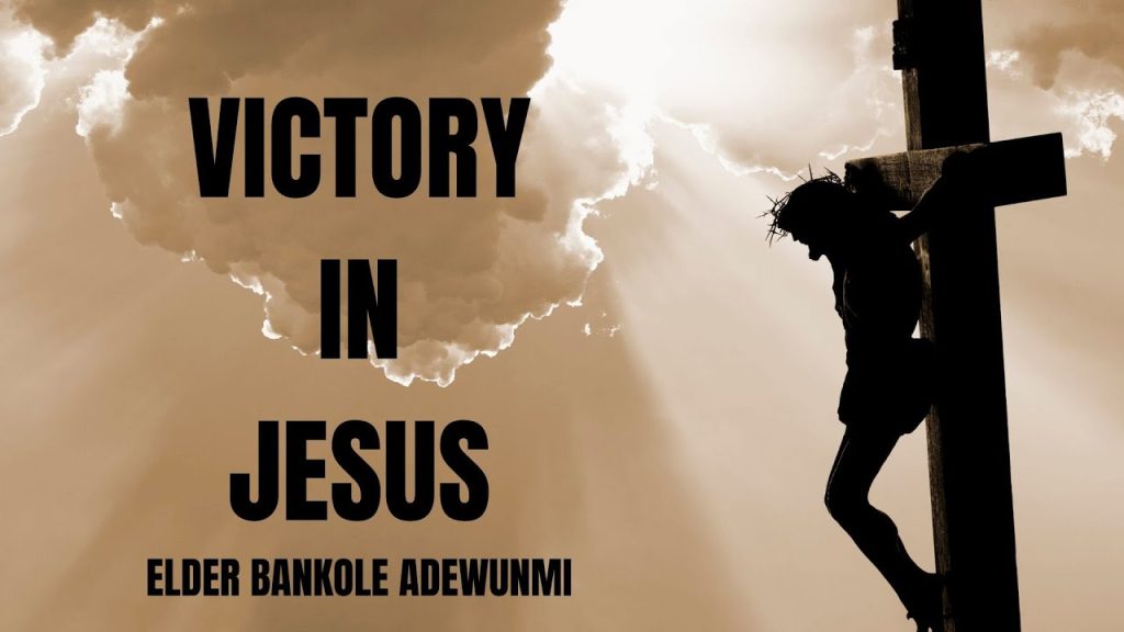 Victory in Jesus | Elder Bankole Adewunmi