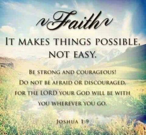 FAITH MAKES THINGS POSSIBLE, NOT EASY.