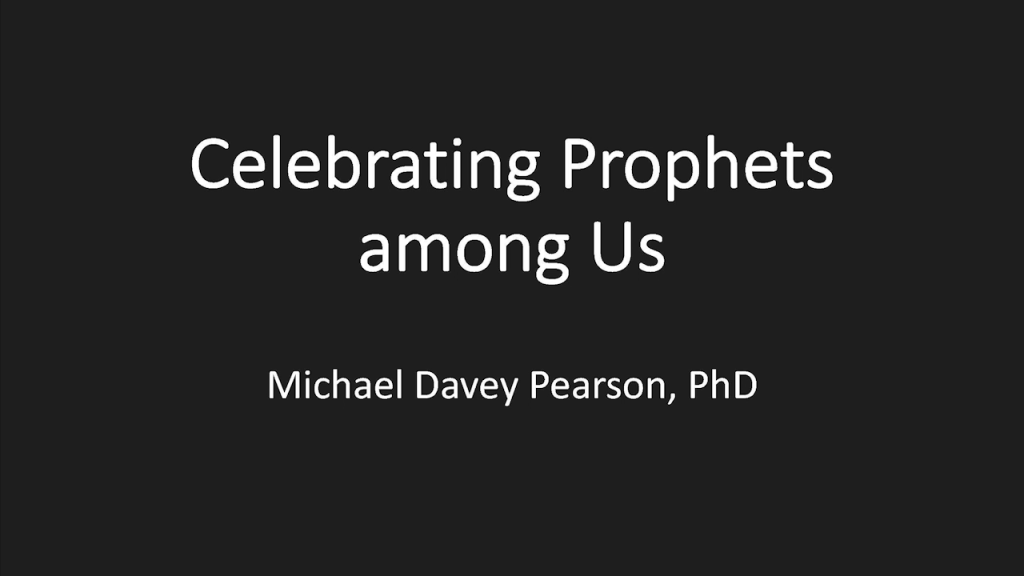 Celebrating Prophets Among Us
