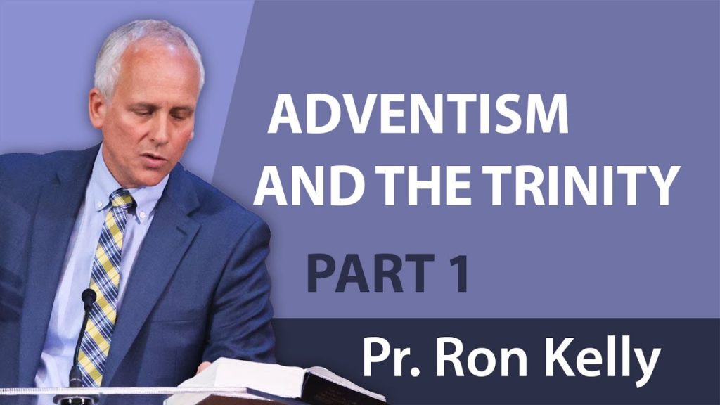 “Adventism and the Trinity” Part 1 | Pastor Ron Kelly | Repost from February 2019
