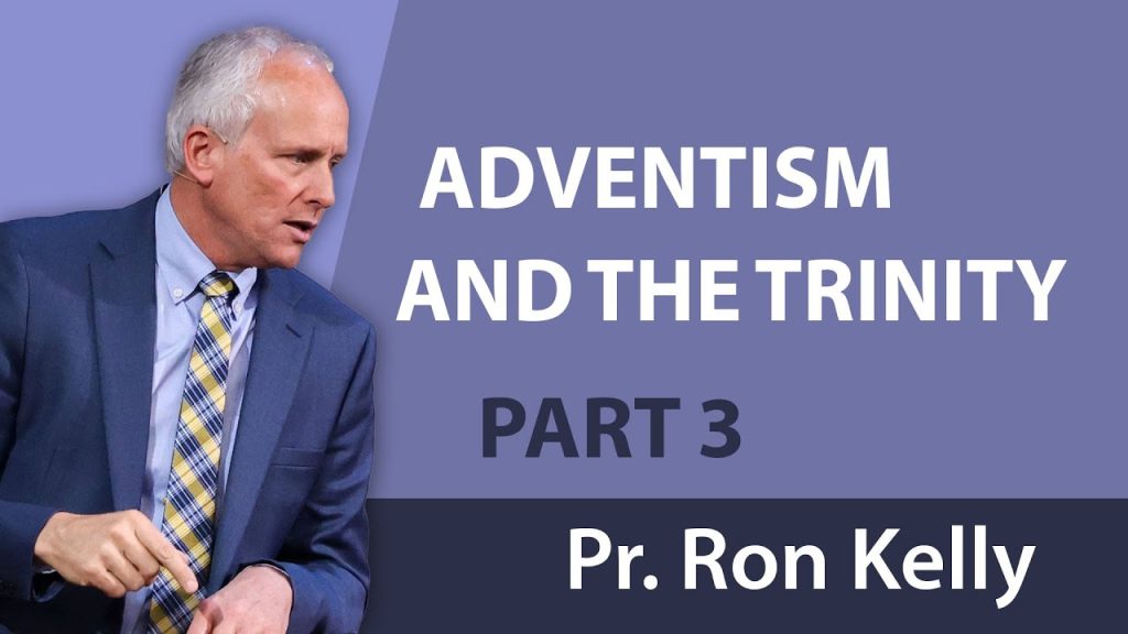 Adventism and the Trinity, Part 3 | Pastor Ron Kelly | Repost from February 2019