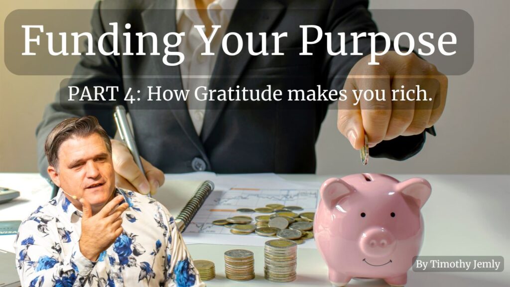 Funding Your Purpose: Part 4, How Gratitude Makes You Rich