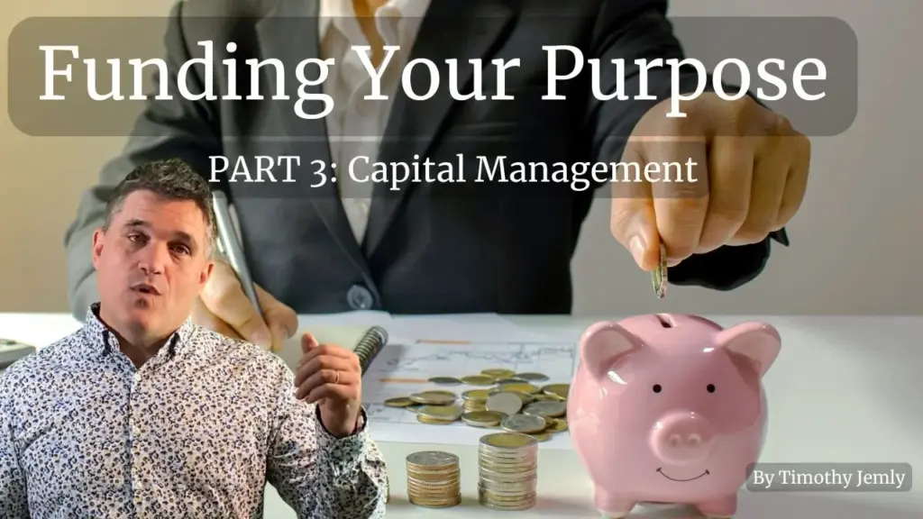 Funding Your Purpose: Part 3, Capital Management