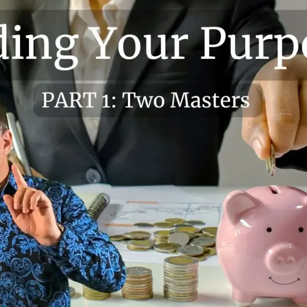 Funding Your Purpose: Part 1, Two Masters