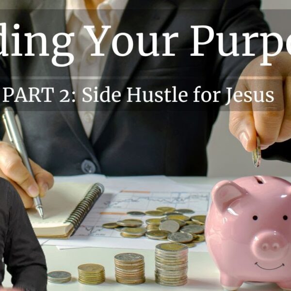 Funding Your Purpose: Part 2, Side Hustle for Jesus