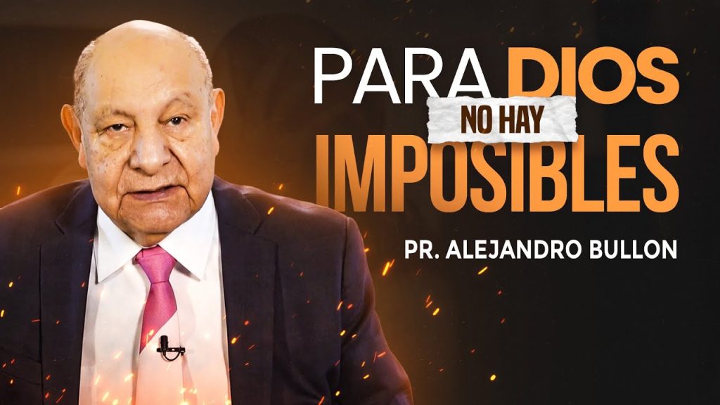 Pr. Bullón – Para Dios No Hay Imposibles