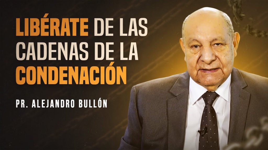 Pr. Bullón – Libérate de las Cadenas de la Condenación