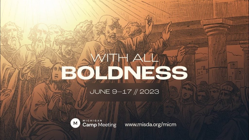 2023 Michigan Campmeeting – With All Boldness