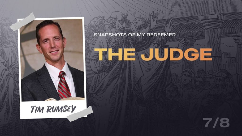 Snapshots of My Redeemer, Part 07 – The Judge | Dr. Tim Rumsey