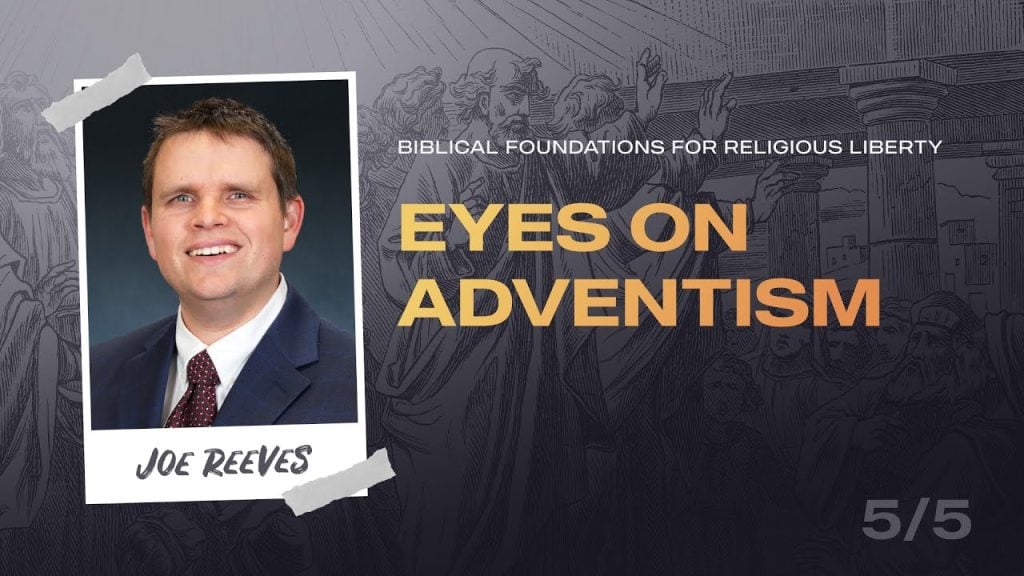 Religious Liberty Under Pressure, Part 05 – Eyes On Adventism | Pastor Joe Reeves