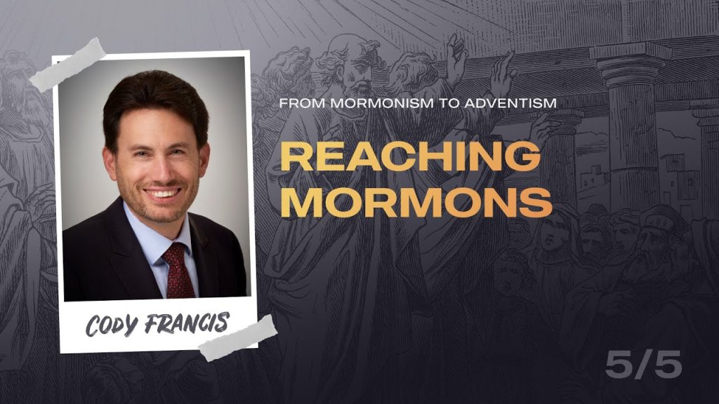 From Mormonism to Adventism, Part 05 – Reaching Mormons | Pastor Cody Francis