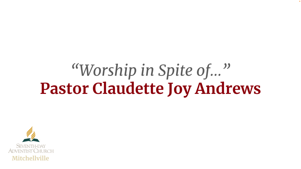 Women’s Ministry Day 2022: Worship In Spite of.. by Pastor Claudette Joy Andrews
