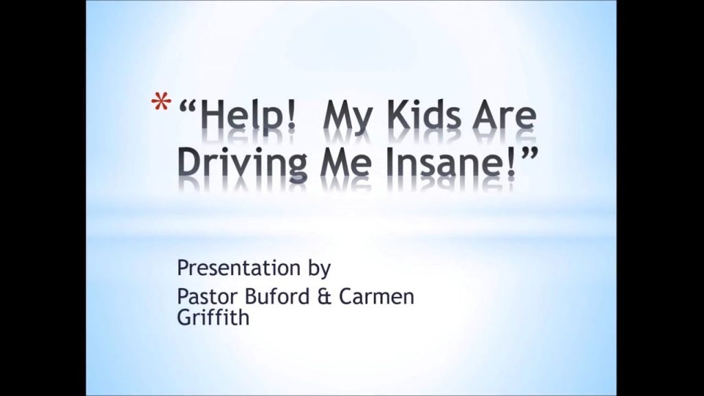 Session 3 – Help! My Kids Are Driving Me Insane!