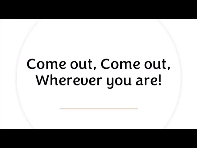 Come Out, Come Out, Wherever You Are – March 29, 2025