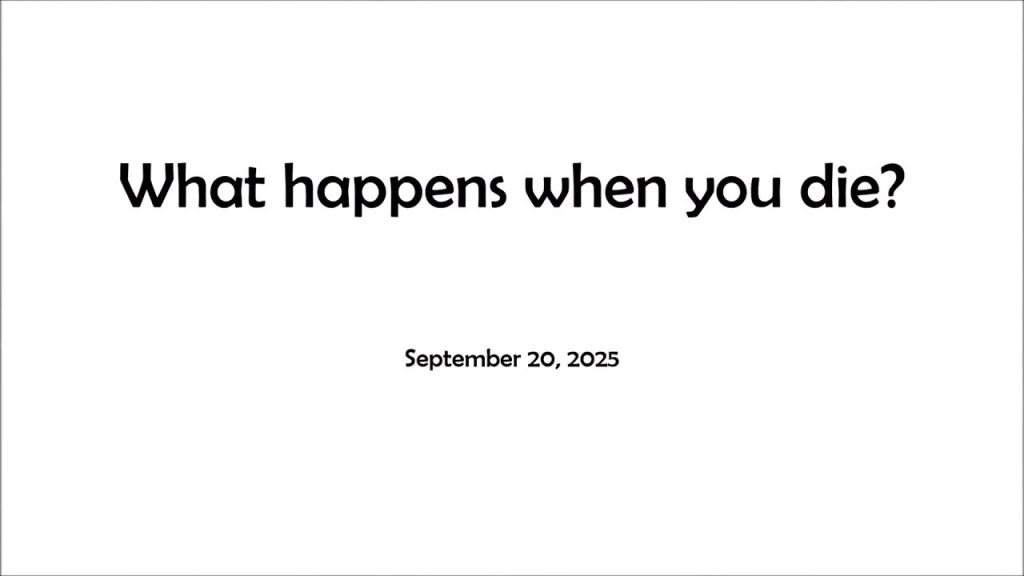 What Happens When You Die? – September 20, 2025