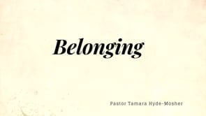 Belonging – Pastor Tamara Hyde-Mosher