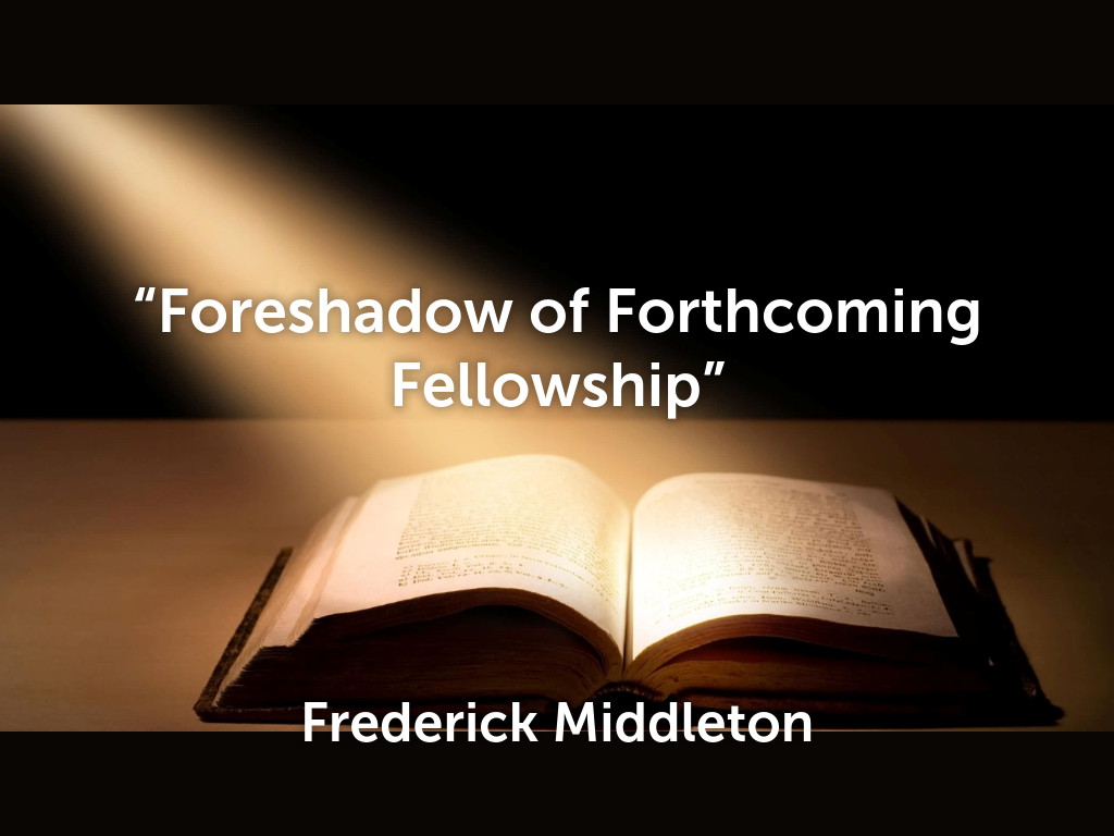 “Foreshadow of Forthcoming Fellowship”
