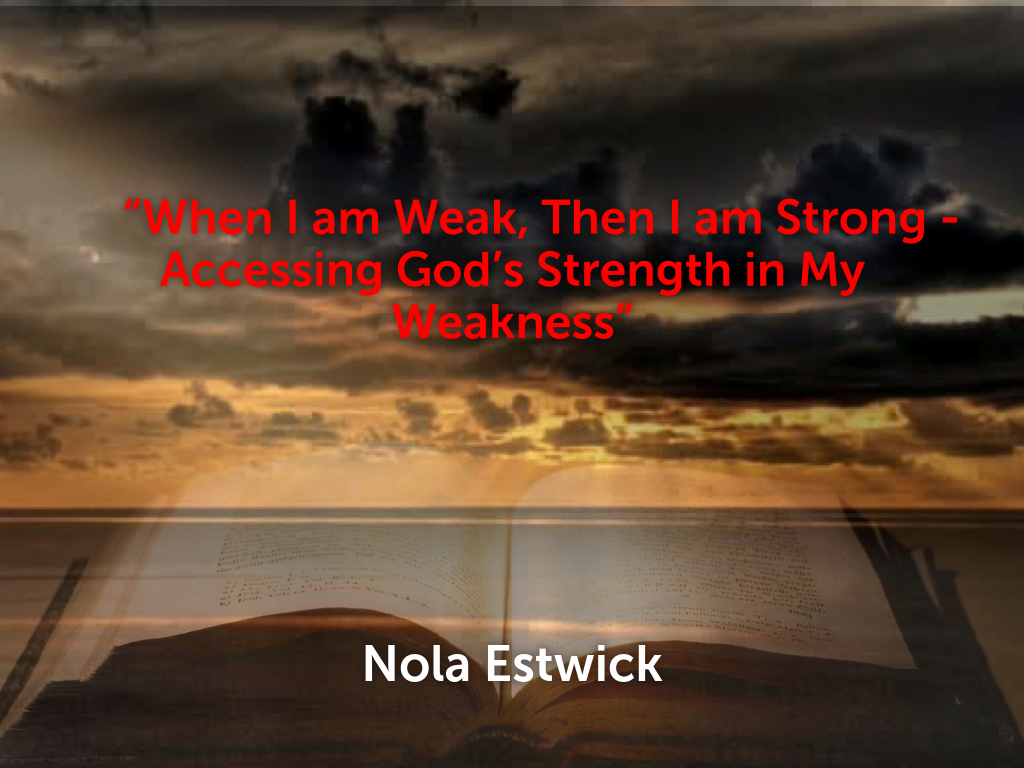 When I am Weak Then I am Strong  –  Accessing God’s Strength In My Weakness