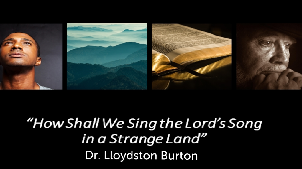 How Shall We Sing the Lord’s Song in a Strange Land