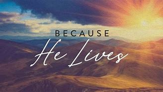 Because He Lives
