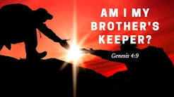 Am I My Brother’s Keeper?