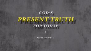 Gods Present Truth For Today