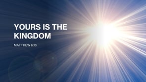 Yours Is The Kingdom