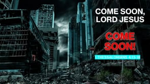 Come Soon Lord Jesus; Come Soon!