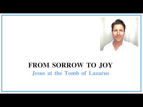 From Sorrow to Joy: Jesus at the Tomb of Lazarus