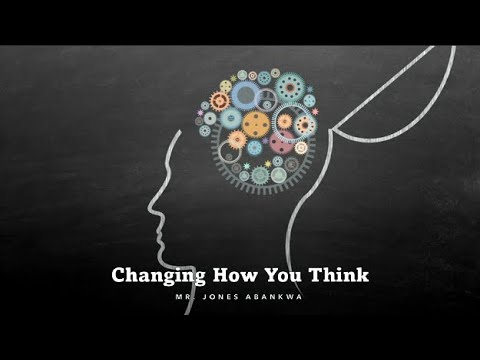 Sabbath Sermon by Mr. Jones Abankwa on Changing How You Think