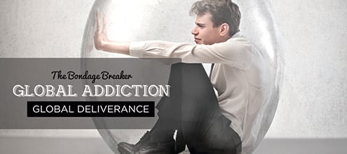 The Bondage Breaker: Global Addiction, Global Deliverance