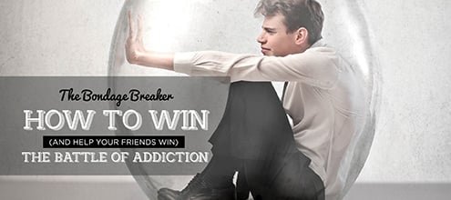 The Bondage Breaker: How to win (and help your friends win) the battle of addiction