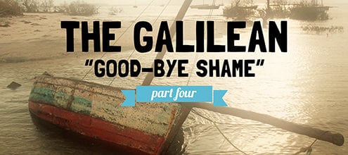 The Galilean: Good-Bye Shame – 4
