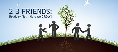 2 B Friends: Get On Your Mark, Get Set, GROW!