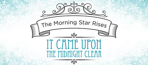 The Morning Star Rises: It Came Upon the Midnight Clear
