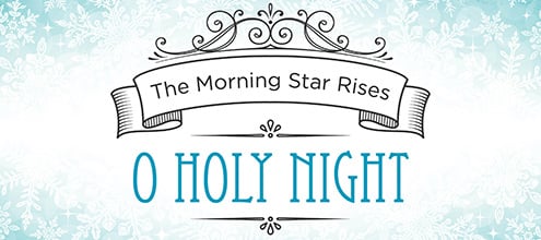 The Morning Star Rises: O Holy Night