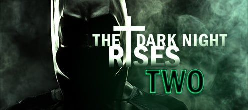 The Dark Night Rises: Two