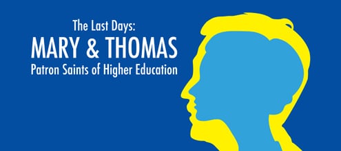 Part 9: The Last Days: “Mary and Thomas: Patron Saints of Higher Education”
