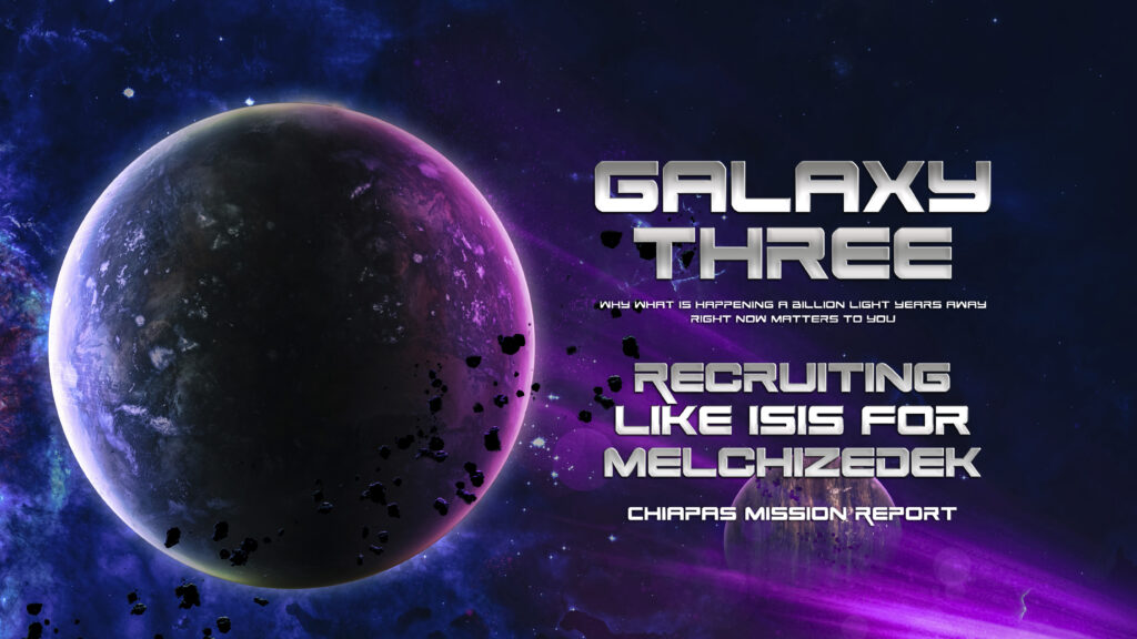 Galaxy Three:  Recruiting Like ISIS for Melchizedek