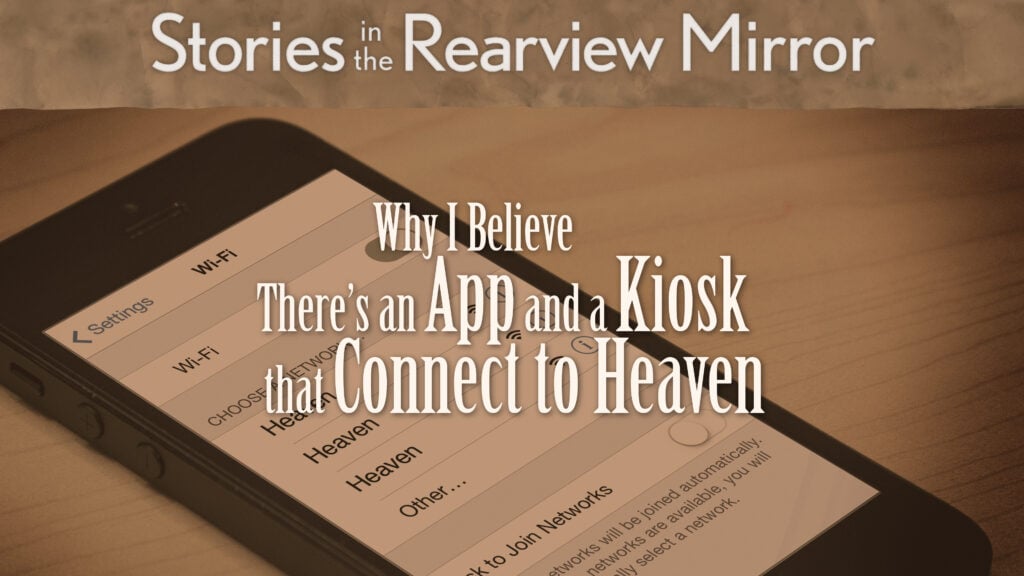 Why I Believe There’s an App and a Kiosk that Connect to Heaven