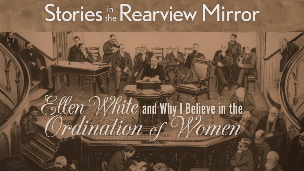 Ellen White and Why I Believe in the Ordination of Women